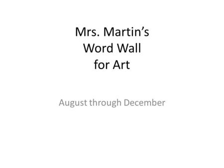 Mrs. Martin’s Word Wall for Art August through December.