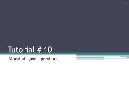 Tutorial # 10 Morphological Operations 1. 2  7I8oZE.