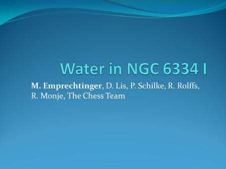 M. Emprechtinger, D. Lis, P. Schilke, R. Rolffs, R. Monje, The Chess Team.