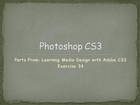 Parts From: Learning Media Design with Adobe CS3 Exercise 34.