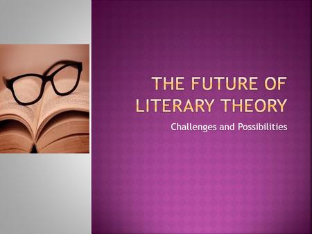Challenges and Possibilities. Formerly the history of criticism was part of the history of literature (the story of changing conceptions of literature.