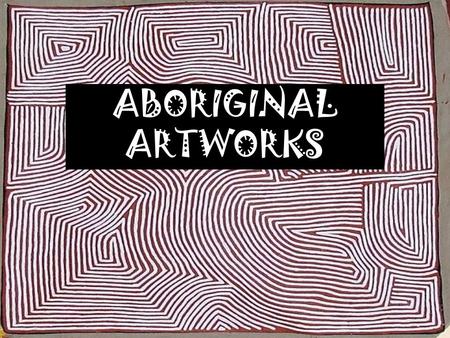 ABORIGINAL ARTWORKS. In traditional Aboriginal painting, several recurring patterns and styles are used. The main pattern elements are: - Dots (evenly.