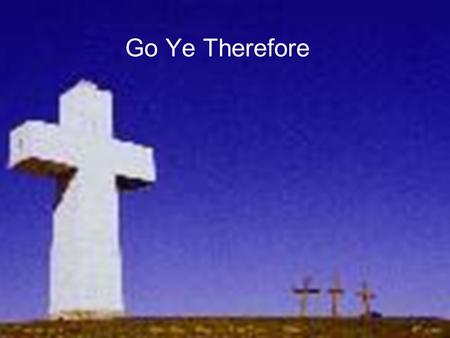 Go Ye Therefore.