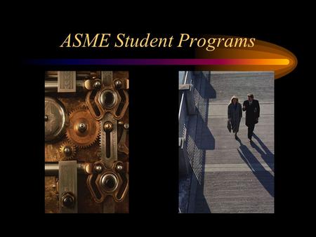 ASME Student Programs. Why Join? To meet other student engineers and to network with working engineers To practice your leadership skills To use your.