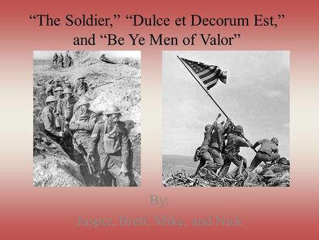 “The Soldier,” “Dulce et Decorum Est,” and “Be Ye Men of Valor”
