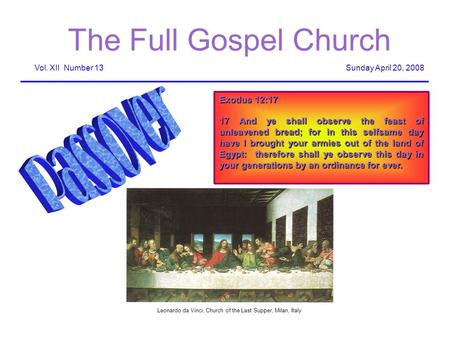 The Full Gospel Church Sunday April 20, 2008Vol. XII Number 13 Exodus 12:17 17 And ye shall observe the feast of unleavened bread; for in this selfsame.