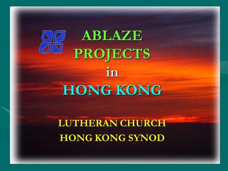 ABLAZE PROJECTS in HONG KONG LUTHERAN CHURCH HONG KONG SYNOD.