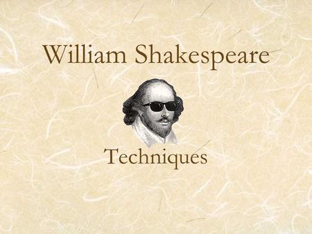 William Shakespeare Techniques. Iambic Pentameter A regular line of meter which contains roughly 10 syllables, with heavier stress falling on every other.
