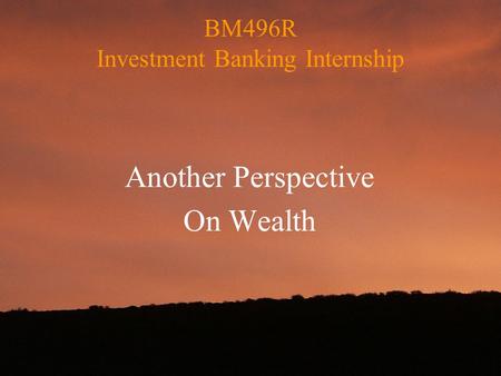 BM496R Investment Banking Internship Another Perspective On Wealth.