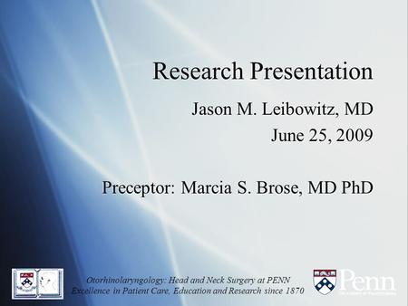 Research Presentation Jason M. Leibowitz, MD June 25, 2009 Preceptor: Marcia S. Brose, MD PhD Jason M. Leibowitz, MD June 25, 2009 Preceptor: Marcia S.