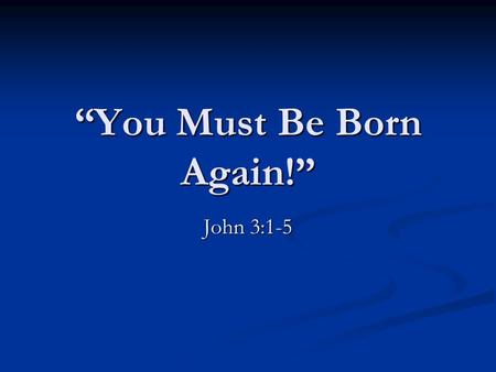“You Must Be Born Again!”