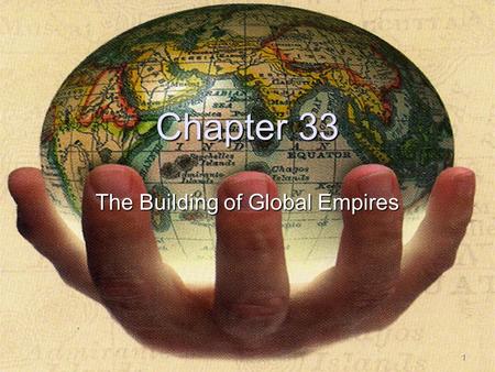 Copyright © 2007 The McGraw-Hill Companies Inc. Permission Required for Reproduction or Display. 1 Chapter 33 The Building of Global Empires.
