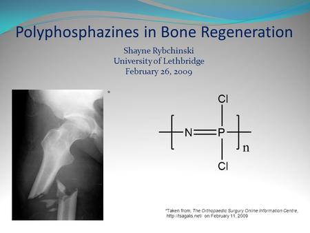 *Taken from; The Orthopaedic Surgury Online Information Centre,  on February 11, 2009 Polyphosphazines in Bone Regeneration * Shayne.