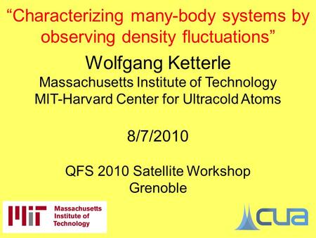 “Characterizing many-body systems by observing density fluctuations” Wolfgang Ketterle Massachusetts Institute of Technology MIT-Harvard Center for Ultracold.