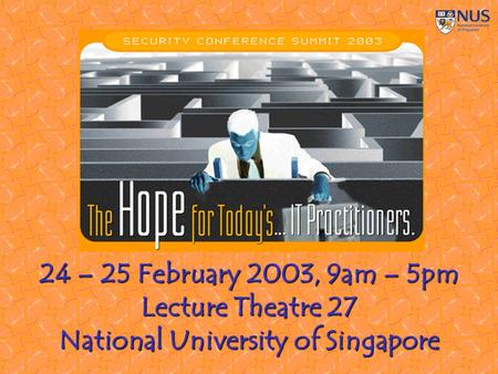 24 – 25 February 2003, 9am – 5pm Lecture Theatre 27 National University of Singapore.