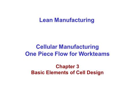 Lean Manufacturing Cellular Manufacturing One Piece Flow for Workteams