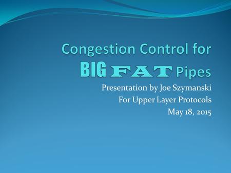 Presentation by Joe Szymanski For Upper Layer Protocols May 18, 2015.