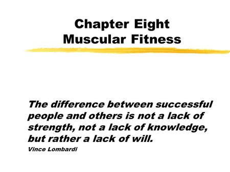 Chapter Eight Muscular Fitness The difference between successful people and others is not a lack of strength, not a lack of knowledge, but rather a lack.