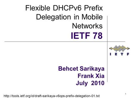 1 Behcet Sarikaya Frank Xia July 2010 Flexible DHCPv6 Prefix Delegation in Mobile Networks IETF 78