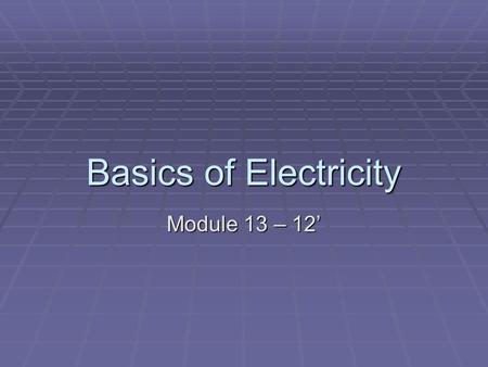 Basics of Electricity Module 13 – 12’.