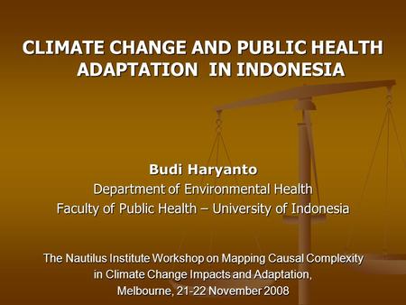 CLIMATE CHANGE AND PUBLIC HEALTH ADAPTATION IN INDONESIA Budi Haryanto Department of Environmental Health Faculty of Public Health – University of Indonesia.