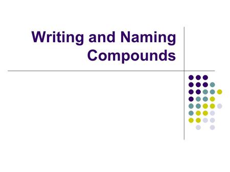 Writing and Naming Compounds. ALL METALS have several characteristics: have luster (shiny); some have more luster than others, but all metals have some.