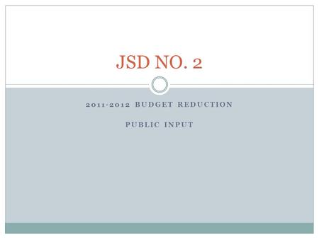 2011-2012 BUDGET REDUCTION PUBLIC INPUT JSD NO. 2.