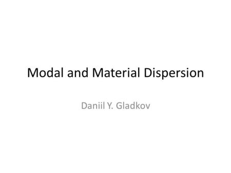 Modal and Material Dispersion Daniil Y. Gladkov. Outline Hardware Types of Dispersion Data Transfer Function Future Project Proposals.