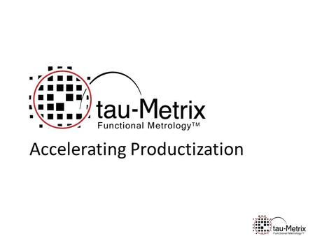 Accelerating Productization. Functional Metrology TM Challenges of Semiconductor Productization Leading IDM’s Solution Novel Solution -> In-product Functional.