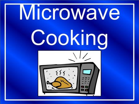 Microwave Cooking. 1. Microwaves are ATTRACTED to: a.Sugar b. Fat c. Water.