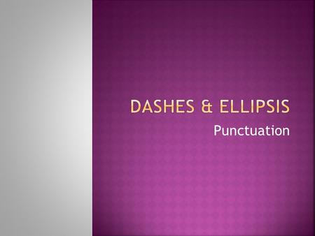 Dashes & Ellipsis Punctuation.