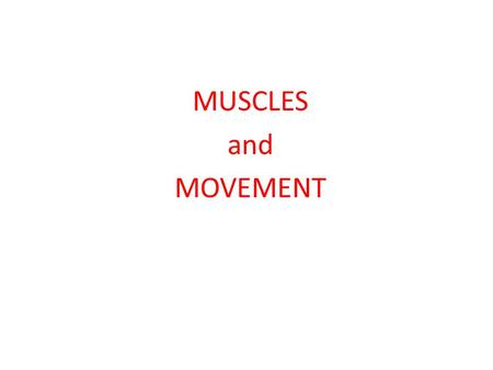 MUSCLES and MOVEMENT.