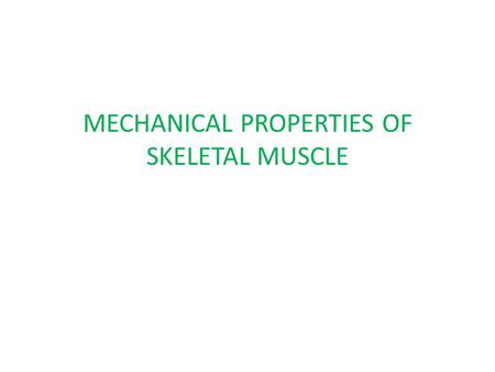 MECHANICAL PROPERTIES OF SKELETAL MUSCLE