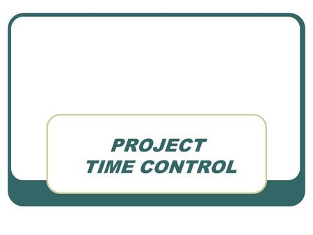 PROJECT TIME CONTROL. PROJECT SCHEDULING REFERENCES PRIMARY REFERENCE IN THIS PRESENTATION IS Operations Management, Ed 6, Heizer & Render, Prentice Hall,