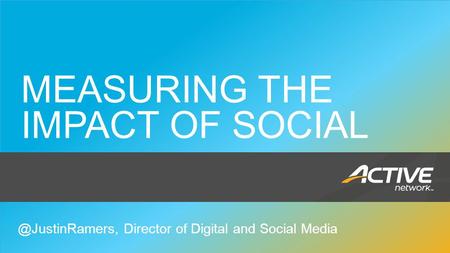 Social Media 1 MEASURING THE IMPACT OF Director of Digital and Social Media.