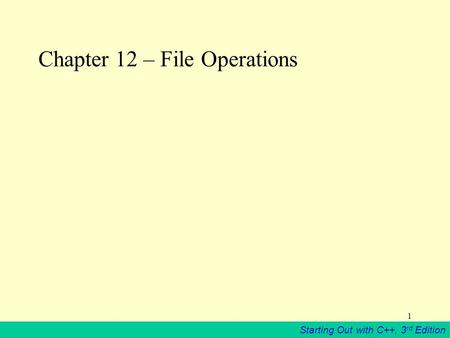 Starting Out with C++, 3 rd Edition 1 Chapter 12 – File Operations.