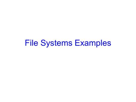 File Systems Examples.