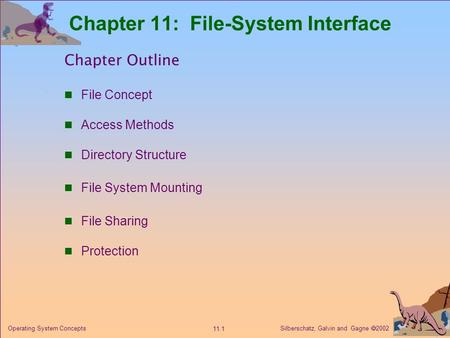 Silberschatz, Galvin and Gagne  2002 11.1 Operating System Concepts Chapter 11: File-System Interface Chapter Outline File Concept Access Methods Directory.
