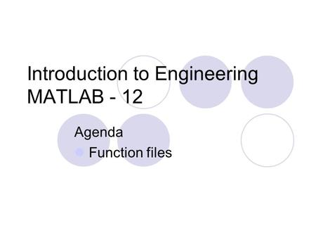 Introduction to Engineering MATLAB - 12 Agenda Function files.