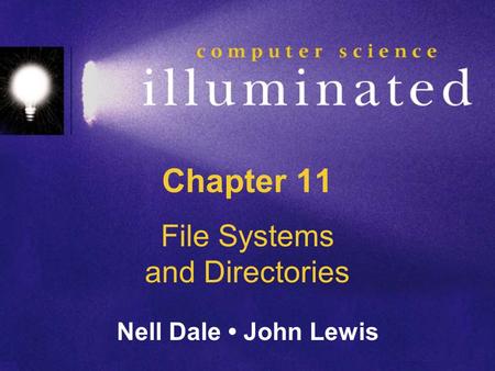 Chapter 11 File Systems and Directories Nell Dale John Lewis.