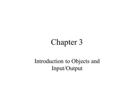 Introduction to Objects and Input/Output