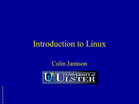 ©Colin Jamison 2004 Introduction to Linux Colin Jamison.