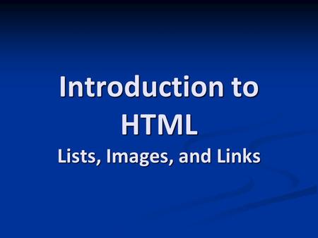 Introduction to HTML Lists, Images, and Links. Before We Begin Save another file in Notepad Save another file in Notepad Open your HTML, then do File>Save.