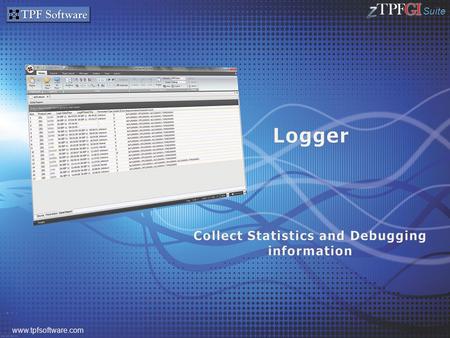 Suite www.tpfsoftware.com. Suite 2 Component of zTPFGI and other TPF Software products Collects statistics, debugging information on a global level and.