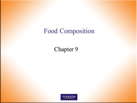 Food Composition Chapter 9. Introductory Foods, 13 th ed. Bennion and Scheule © 2010 Pearson Higher Education, Upper Saddle River, NJ 07458. All Rights.