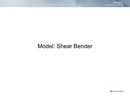 Model: Shear Bender.