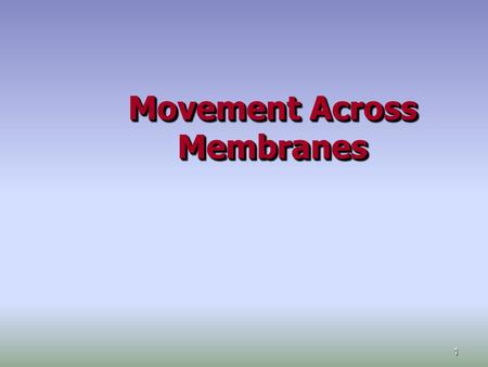 1 Movement Across Membranes 2 1. Diffusion 3 DiffusionDiffusion Particles in liquids and gases move in random directions with a certain amount of kinetic.