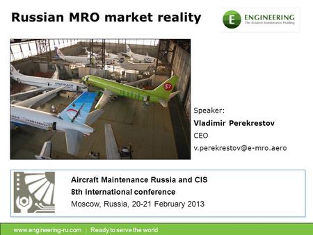 Ready to serve the world Russian MRO market reality Speaker: Vladimir Perekrestov CEO Aircraft Maintenance.