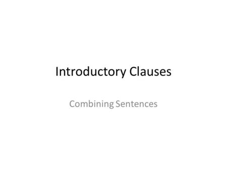 Introductory Clauses Combining Sentences.