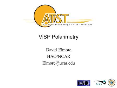 ViSP Polarimetry David Elmore HAO/NCAR